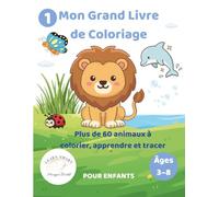 Mon Grand Livre de Coloriage - Les Animaux: Plus de 60 animaux à colorier, apprendre et tracer pour enfants de 3 à 8 ans
