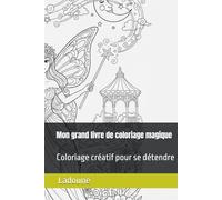 Mon grand livre de coloriage magique: Coloriage créatif pour se détendre