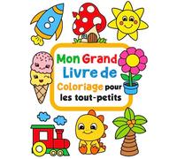 Mon Grand Livre De Coloriage Pour Les Tout-Petits: 100 dessins à colorier simples et amusantes pour les enfants de 1 à 4 ans.