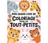 Mon Grand Livre De Coloriage Pour Les Tout-Petits: Des Dessins Simples Pour S’Amuser et Créer