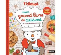 Mon grand livre de cuisine: 70 recettes super simples