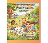 MON GRAND LIVRE DE JEUX - SPÉCIALE GRANDE SECTION: Plus de 50 jeux et activités éducatives pour apprendre en s'amusant : lettres, chiffres, logique, ... labyrinthes, coloriages et premiers calculs.