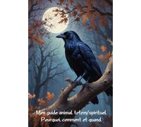 Mon guide animal totem/spirituel: Pourquoi,comment et quand