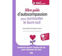 Mon guide d'autocompassion pour surmonter le burn-out: Comment nourrir l’amour de soi pour retrouver du sens
