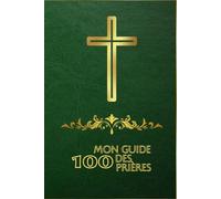 Mon guide des 100 prières: carnet de prière élégant