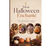 Mon Halloween enchanté: Recettes, DIY, décorations et inspirations pour un Halloween doux et magique