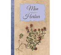 Mon Herbier: Cahier à compléter feuilles et fleurs séchées - 110 pages format A4