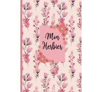 Mon Herbier: Carnet pour récolter et conserver feuilles et fleurs,52 fiches à renseigner en double page .110 pages Format A5 .01