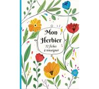 Mon Herbier: Carnet pour récolter et conserver feuilles et fleurs,52 fiches à renseigner en double page .110 pages Format A5 .09