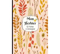 Mon Herbier: Carnet pour récolter et conserver feuilles et fleurs,52 fiches à renseigner en double page . Format A5 - 110 pages .11