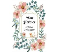 Mon Herbier: Carnet pour récolter et conserver feuilles et fleurs,52 fiches à renseigner en double page .110 pages Format A5 .05