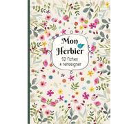 Mon Herbier: Carnet pour récolter et conserver feuilles et fleurs,52 fiches à renseigner en double page . Format A5 - 110 pages .10