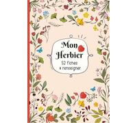 Mon Herbier: Carnet pour récolter et conserver feuilles et fleurs,52 fiches à renseigner en double page . Format A5 - 110 pages .13