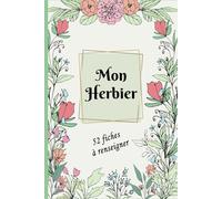 Mon Herbier: Carnet pour récolter et conserver feuilles et fleurs,52 fiches à renseigner en double page .110 pages Format A5 .06