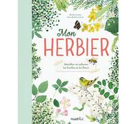 Mon herbier: Identifier et collecter les feuilles et les fleurs