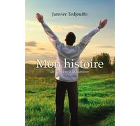 Mon histoire (De l'ombre à la lumière) - Tedjouffo Janvier