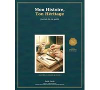 Mon Histoire, Ton Héritage: Journal de vie guidé à compléter pour raconter ses souvenirs, ses valeurs et transmettre son histoire (avec arbre généalogique à télécharger)