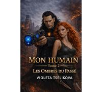 MON HUMAIN: TOME 2 Les Ombres Du Passé
