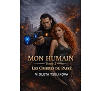 MON HUMAIN: TOME 2 Les Ombres Du Passé