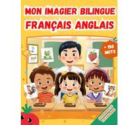 Mon imagier Bilingue Français Anglais: Apprendre le vocabulaire Anglais | Imagier Coloré avec +150 Mots Joliment illustrés | Mots de Tous les Jours | Pour les Enfants et les Débutants.