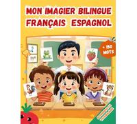 Mon imagier bilingue Français Espagnol: Apprendre le vocabulaire Espagnol | Imagier Coloré avec +150 Mots Joliment illustrés | Mots de Tous les Jours | Pour les Enfants et les Débutants.