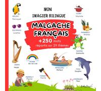 Mon Imagier Bilingue Malgache - Français: Une aventure enchantée à travers les langues et les images. Plus de 250 mots répartis sur 29 thèmes pour une ... du malgache et du français pour les enfants.