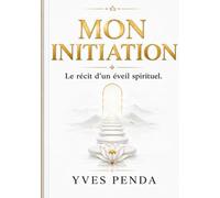Mon initiation: Le recit d un eveil spirituel