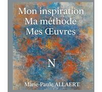 Mon Inspiration, Ma Méthode, Mes Œuvres: "N" par Marie-Paule ALLAERT
