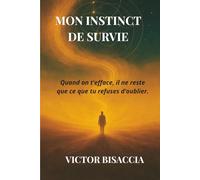 MON INSTINCT DE SURVIE: Quand tu perds tout tu découvres qui tu es vraiment