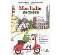 Mon Italie secrète. Promenades et lieux de prédilection des italiennes modernes