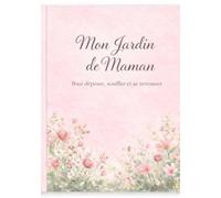 Mon jardin de maman: Un carnet doux pour déposer, respirer et se retrouver