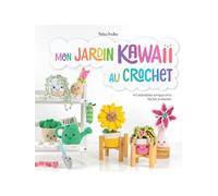 Mon jardin kawaii au crochet: 40 adorables amigurumis faciles à réaliser