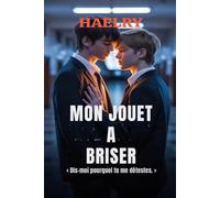 Mon jouet à briser: Dis-moi pourquoi tu me détestes