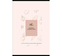 Mon Journal Alimentaire : Se reconnecter à son alimentation: Pour simplifier, s’écouter, et transformer l’alimentation en rituel. Un outil quotidien pour mieux manger, sans pression.