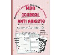 Mon Journal Anti Anxiété et Comment Arrêter de Trop Penser: Carnet de Note et d’Exercices au Format A5. Tracker d'émotion en Couleur - Fiche de ... votre Gestion du Stress au Quotidien
