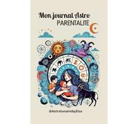 Mon Journal Astro Parentalité: Journaling autour de l’astrologie et de votre rôle de parent