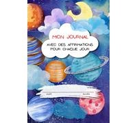 Mon Journal Avec Des Affirmations Pour Chaque Jour: le journal pour la pratique de l’écriture pour les enfants de 6 à 10 ans pour développer la ... avec une couverture colorée et amusante.