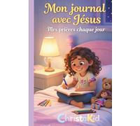 Mon journal avec Jésus: Guide pratique pour aider l'enfant à prier simplement chaque jour