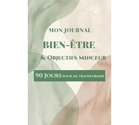 Mon Journal Bien-Être & Objectifs Minceur - 90 Jours: Carnet de Suivi Alimentaire Non Daté | Objectifs, Mensurations, Motivation & Bilan | Rééquilibrage, Sport & Bien-être