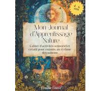 Mon Journal d’Apprentissage Nature Pour Enfants de 4 à 6 ans Cahier d’activités créatif et sensoriel au fil des saisons: Plus de 200 pages d’activités ... contes et découvertes de la nature.