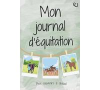 Mon journal d’équitation: Carnet souvenir pour enfants et ados passionnés d’équitation, pour noter séances, progrès, chevaux, stages, concours et aventures équestres