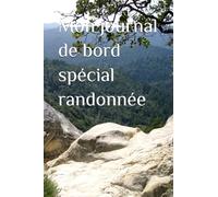 Mon journal de bord spécial randonnée: Carnet de randonnée à remplir - plus de 100 fiches pour noter vos parcours, paysages, dénivelés et souvenirs