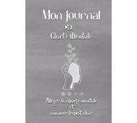 Mon Journal de Clarté Mentale: Alléger la charge mentale et avancer l’esprit clair- Format 7 x 10 pouces - 110 pages - Intérieur couleur avec papier blanc