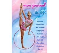 Mon Journal de GR: Carnet de bord de tes entraînements, compétitions... Écris tes rêves, tes progrès, tes souvenirs et tes objectifs... Pour les passionnés de Gymnastique Rythmique