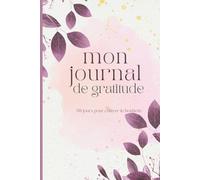 Mon Journal de Gratitude: 30 jours pour cultiver le bonheur