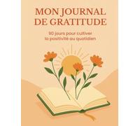 MON JOURNAL DE GRATITUDE: 90 jours pour cultiver la positivité au quotidien