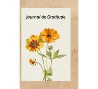 Mon Journal de Gratitude - 90 jours pour cultiver le bonheur: Ecrire chaque jour 3 choses positives pour une vie plus épanouie