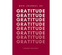 Mon Journal de Gratitude: Chaque Jour un Pas vers le Bonheur