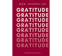 Mon Journal de Gratitude: Chaque Jour un Pas vers le Bonheur