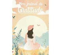 Mon journal de gratitude : Cultiver l'Optimisme - Carnet de Bien-être - Affirmations Positives - Pratiques de Gratitude